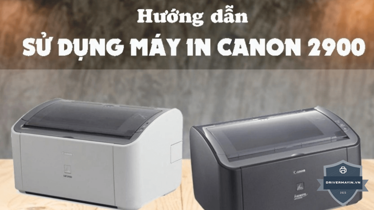 Hướng Dẫn Sử Dụng Máy In Canon 2900 Dành Cho Dân...